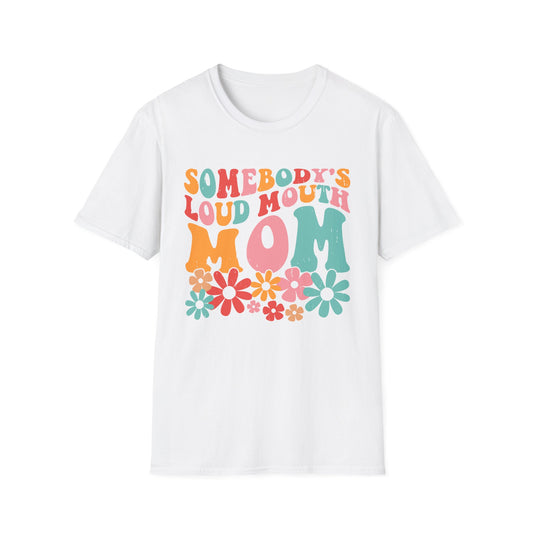 Somebody's Loud Mouth MOM Unisex Softstyle T-Shirt