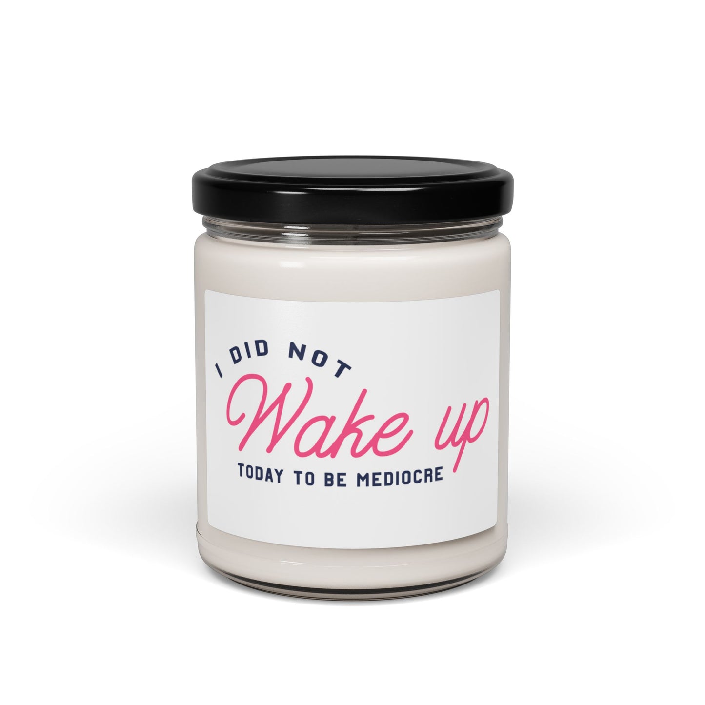 I Didnt Wake Up To Be Mediocre Scented Soy Candle, 9oz