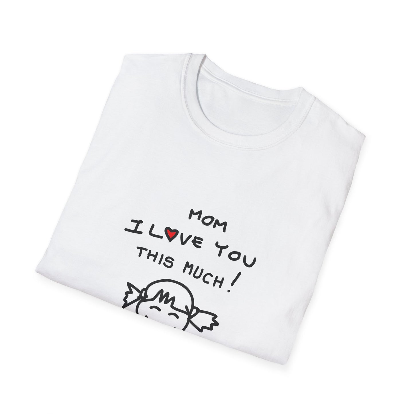 Mom I Love You /this Much  Unisex Softstyle T-Shirt