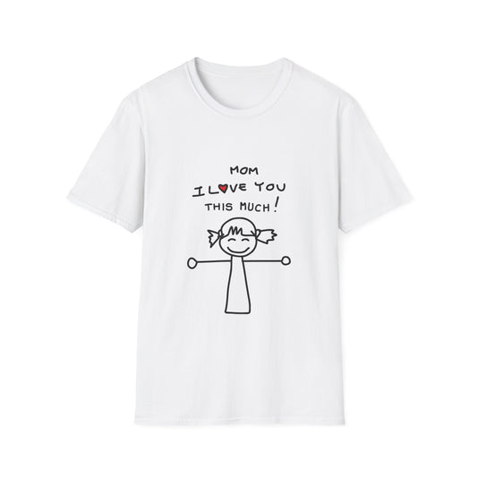 Mom I Love You /this Much  Unisex Softstyle T-Shirt