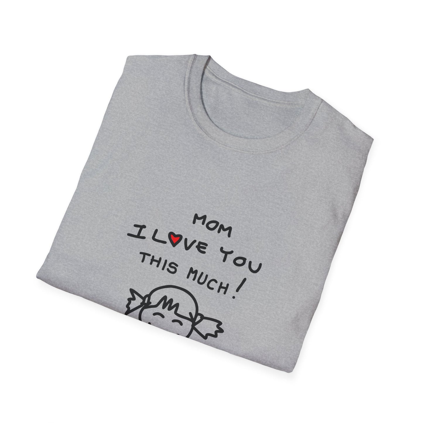 Mom I Love You /this Much  Unisex Softstyle T-Shirt