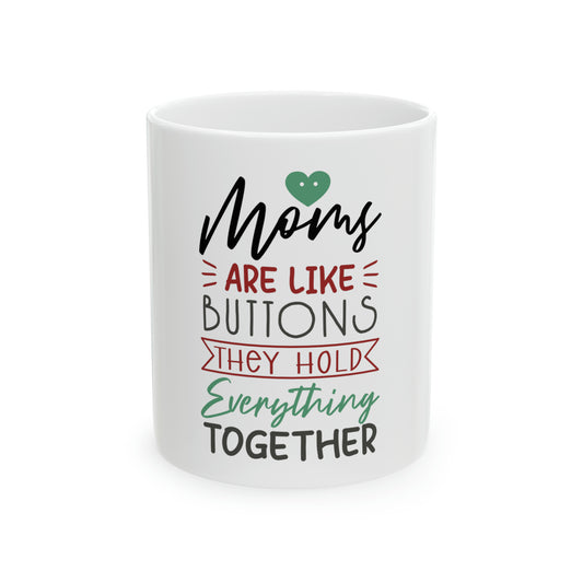 Moms are like buttons Ceramic Mug, 11oz