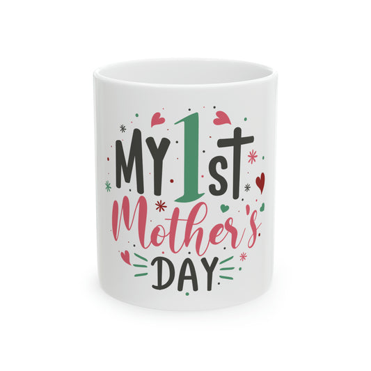 My 1st Mothers Day  Ceramic Mug, 11oz