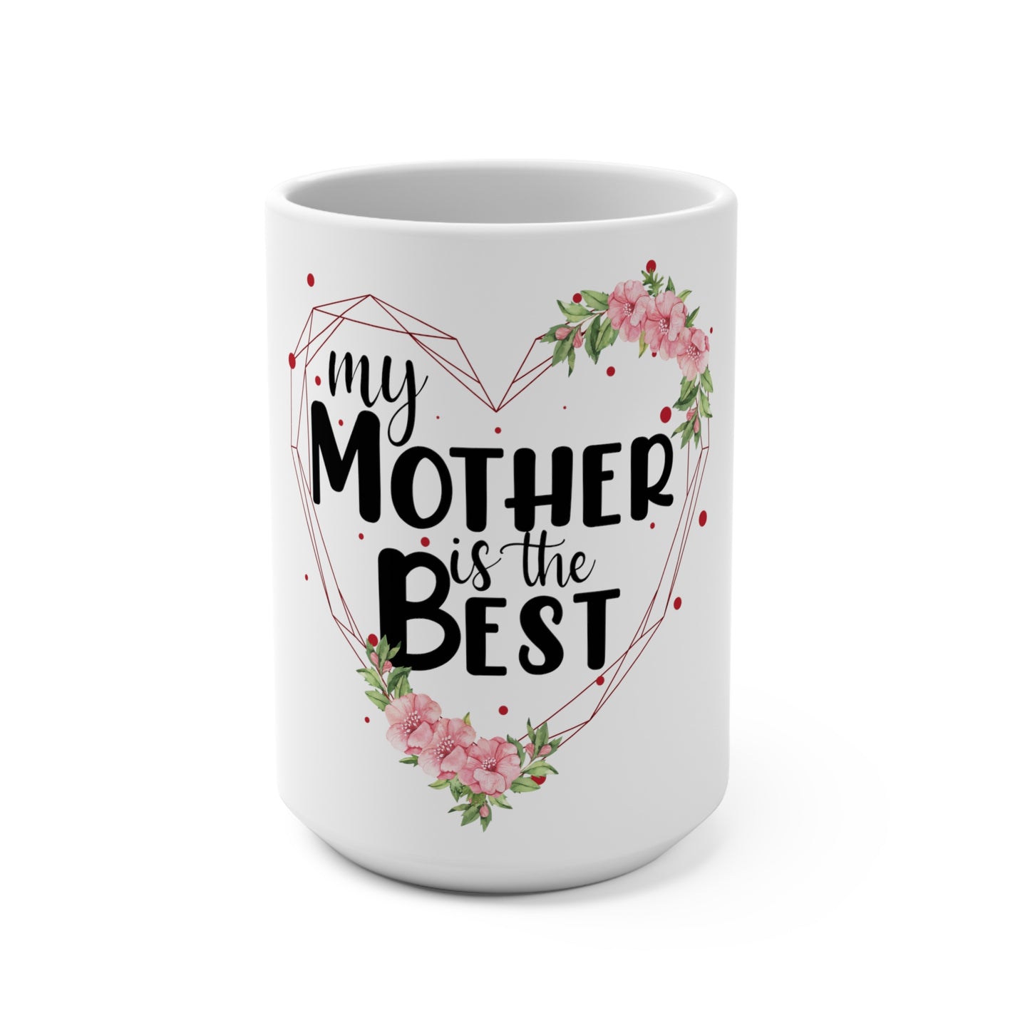 My Mother Is The Best Mug 15oz