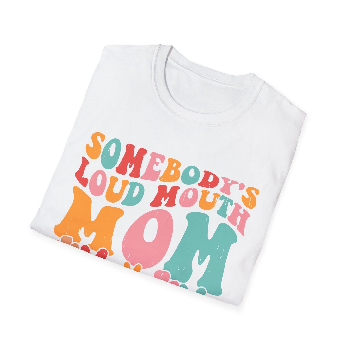 Somebody's Loud Mouth MOM Unisex Softstyle T-Shirt